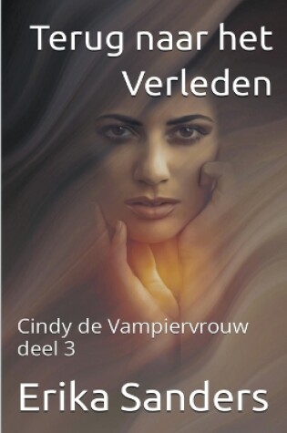 Cover of Terug naar het Verleden. Cindy de Vampiervrouw deel 3