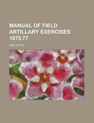 Book cover for Manual of Field Artillary Exercises 1875,77