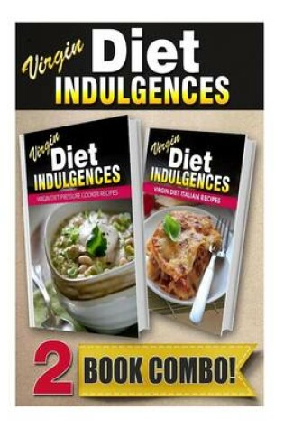 Cover of Virgin Diet Pressure Cooker Recipes and Virgin Diet Italian Recipes