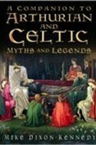 Cover of A Companion to Arthurian and Celtic Myths and Legends