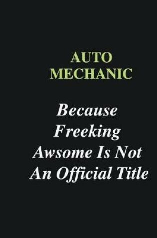 Cover of Auto Mechanic Because Freeking Awsome is Not An Official Title