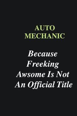 Book cover for Auto Mechanic Because Freeking Awsome is Not An Official Title