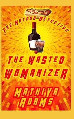 Book cover for The Wasted Womanizer