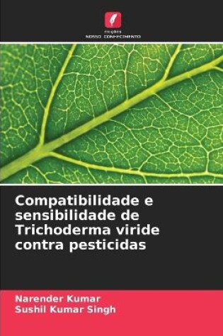 Cover of Compatibilidade e sensibilidade de Trichoderma viride contra pesticidas