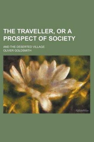 Cover of The Traveller, or a Prospect of Society; And the Deserted Village