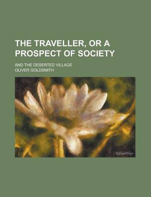 Book cover for The Traveller, or a Prospect of Society; And the Deserted Village