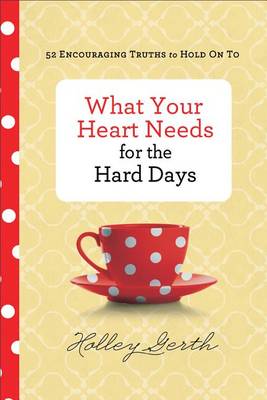 Book cover for What Your Heart Needs for the Hard Days