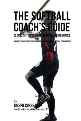 Book cover for The Softball Coach's Guide to Cross Fit Training for Improved Performance