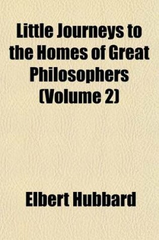 Cover of Little Journeys to the Homes of Great Philosophers (Volume 2)