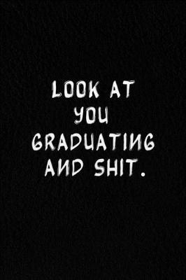 Book cover for Look At You Graduating And Shit.