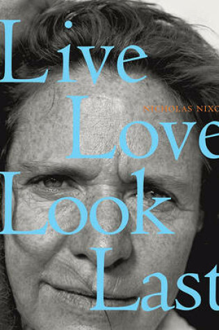 Cover of Nicholas Nixon:Live Love Look Last