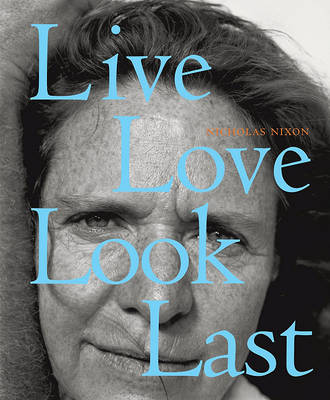 Book cover for Nicholas Nixon:Live Love Look Last