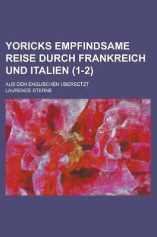 Cover of Yoricks Empfindsame Reise Durch Frankreich Und Italien; Aus Dem Englischen Ubersetzt (1-2 )