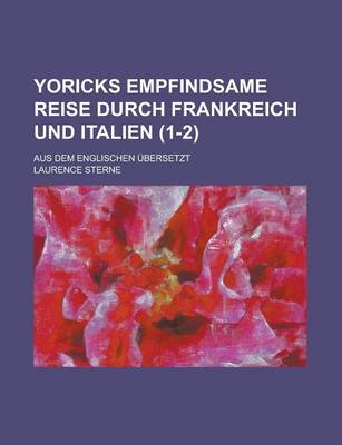 Book cover for Yoricks Empfindsame Reise Durch Frankreich Und Italien; Aus Dem Englischen Ubersetzt (1-2 )