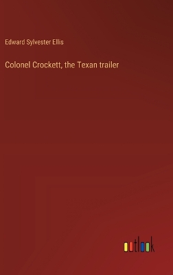 Book cover for Colonel Crockett, the Texan trailer