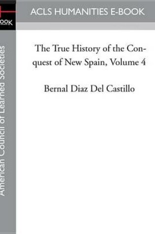 Cover of The True History of the Conquest of New Spain, Volume 4