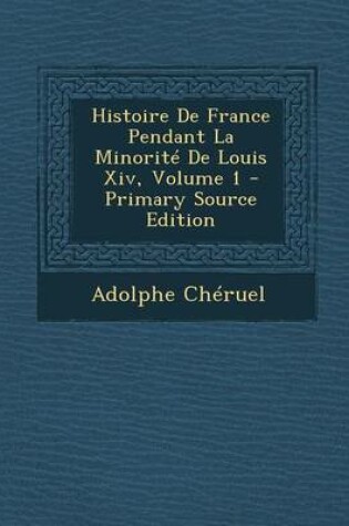 Cover of Histoire de France Pendant La Minorite de Louis XIV, Volume 1