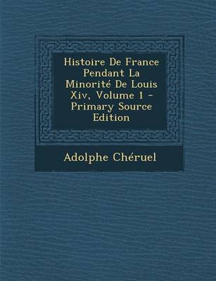 Book cover for Histoire de France Pendant La Minorite de Louis XIV, Volume 1