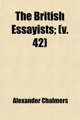 Book cover for The British Essayists Volume 42; With Prefaces, Historical and Biographical,