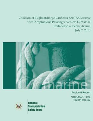 Book cover for Marine Accident Report Collision of Tugboat/Barge Caribbean Sea/The Resource with Amphibious Passenger Vehicle DUKW 34 Philadelphia, Pennsylvania July 7, 2010