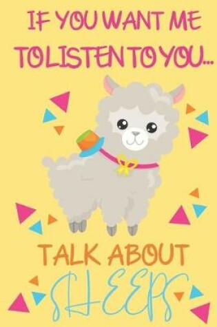 Cover of If you want me to listen to you talk about Sheeps