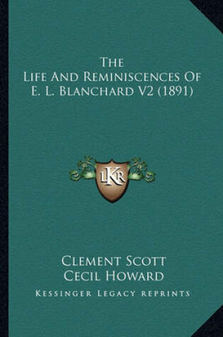 Cover of The Life and Reminiscences of E. L. Blanchard V2 (1891) the Life and Reminiscences of E. L. Blanchard V2 (1891)