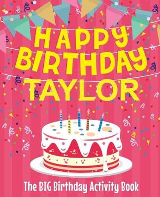 Book cover for Happy Birthday Taylor - The Big Birthday Activity Book