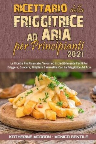 Cover of Ricettario Della Friggitrice ad Aria per Principianti 2021