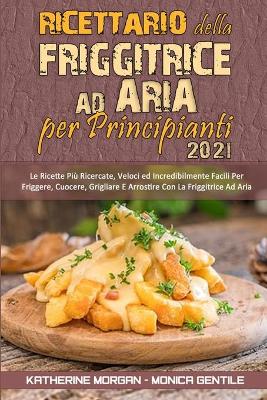 Book cover for Ricettario Della Friggitrice ad Aria per Principianti 2021