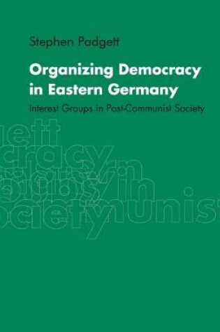 Cover of Organizing Democracy in Eastern Germany