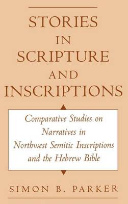 Book cover for Stories in Scripture and Inscriptions: Comparative Studies on Narratives in Northwest Semitic Inscriptions and the Hebrew Bible