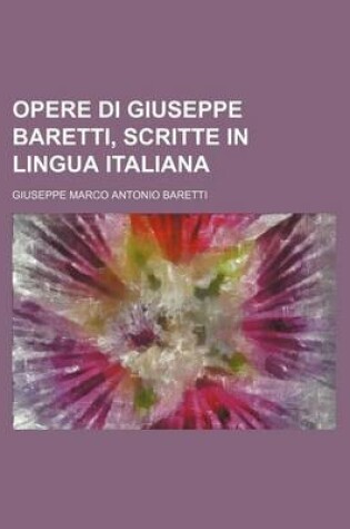 Cover of Opere Di Giuseppe Baretti, Scritte in Lingua Italiana (1)