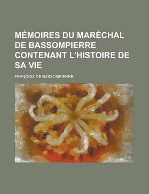 Book cover for Memoires Du Marechal de Bassompierre Contenant L'Histoire de Sa Vie