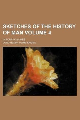 Cover of Sketches of the History of Man Volume 4; In Four Volumes