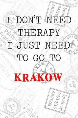 Cover of I Don't Need Therapy I Just Need To Go To Krakow