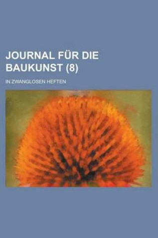 Cover of Journal Fur Die Baukunst; In Zwanglosen Heften (8 )
