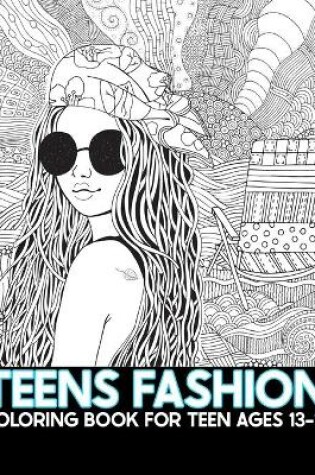 Cover of Teens Fashion Coloring Book For Teen Ages 13-16