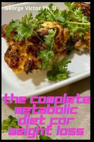 Cover of The Complete Metabolic Diet For Weight Loss