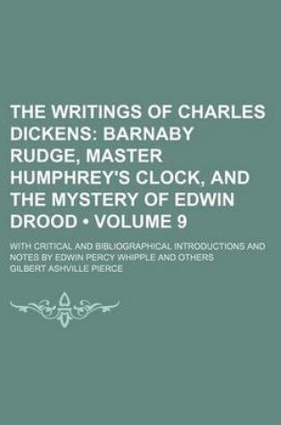 Cover of The Writings of Charles Dickens (Volume 9); Barnaby Rudge, Master Humphrey's Clock, and the Mystery of Edwin Drood. with Critical and Bibliographical Introductions and Notes by Edwin Percy Whipple and Others