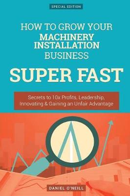 Book cover for How to Grow Your Machinery Installation Business Super Fast