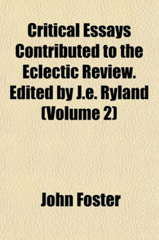 Cover of Critical Essays Contributed to the Eclectic Review. Edited by J.E. Ryland (Volume 2)