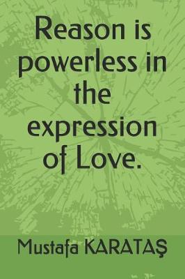 Cover of Reason is powerless in the expression of Love.