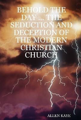 Book cover for Behold the Day ... the Seduction and Deception of the Modern Christian Church