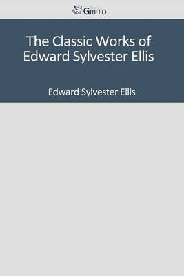 Book cover for The Classic Works of Edward Sylvester Ellis