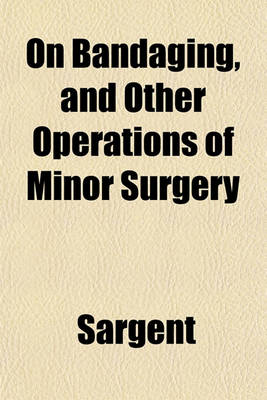 Book cover for On Bandaging, and Other Operations of Minor Surgery