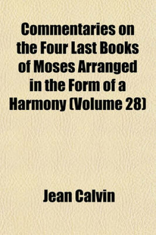 Cover of Commentaries on the Four Last Books of Moses Arranged in the Form of a Harmony (Volume 28)