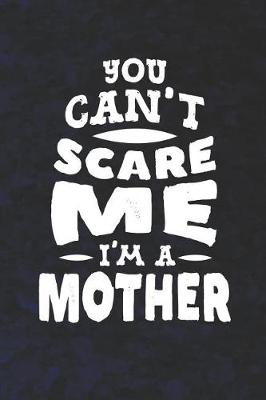 Book cover for You Can't Scare Me I'm A Mother