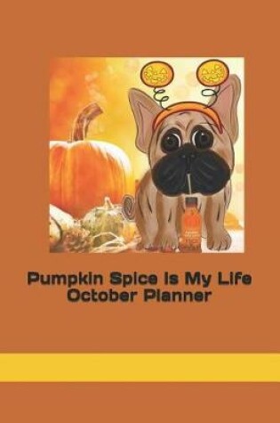 Cover of Pumpkin Spice Is My Life October Planner