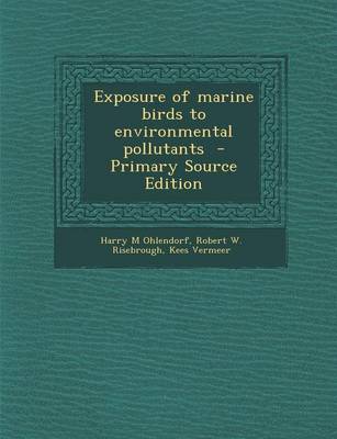 Book cover for Exposure of Marine Birds to Environmental Pollutants - Primary Source Edition