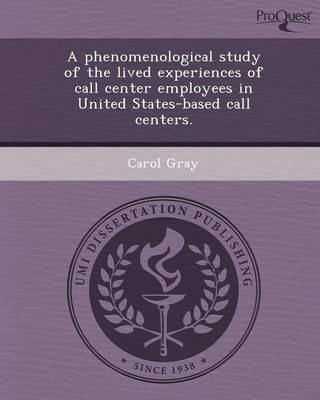 Book cover for A Phenomenological Study of the Lived Experiences of Call Center Employees in United States-Based Call Centers